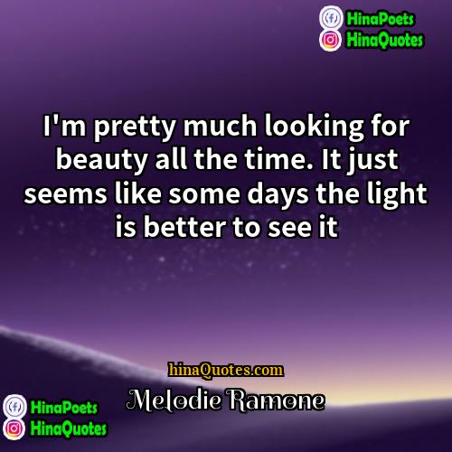 Melodie Ramone Quotes | I'm pretty much looking for beauty all